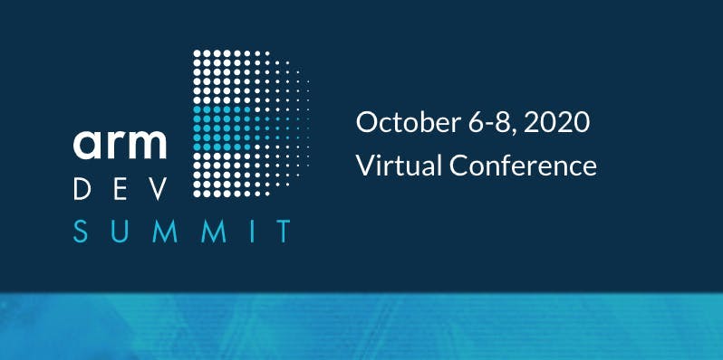 Arm dev summit, October 6-8, 2020 Virtual Conference